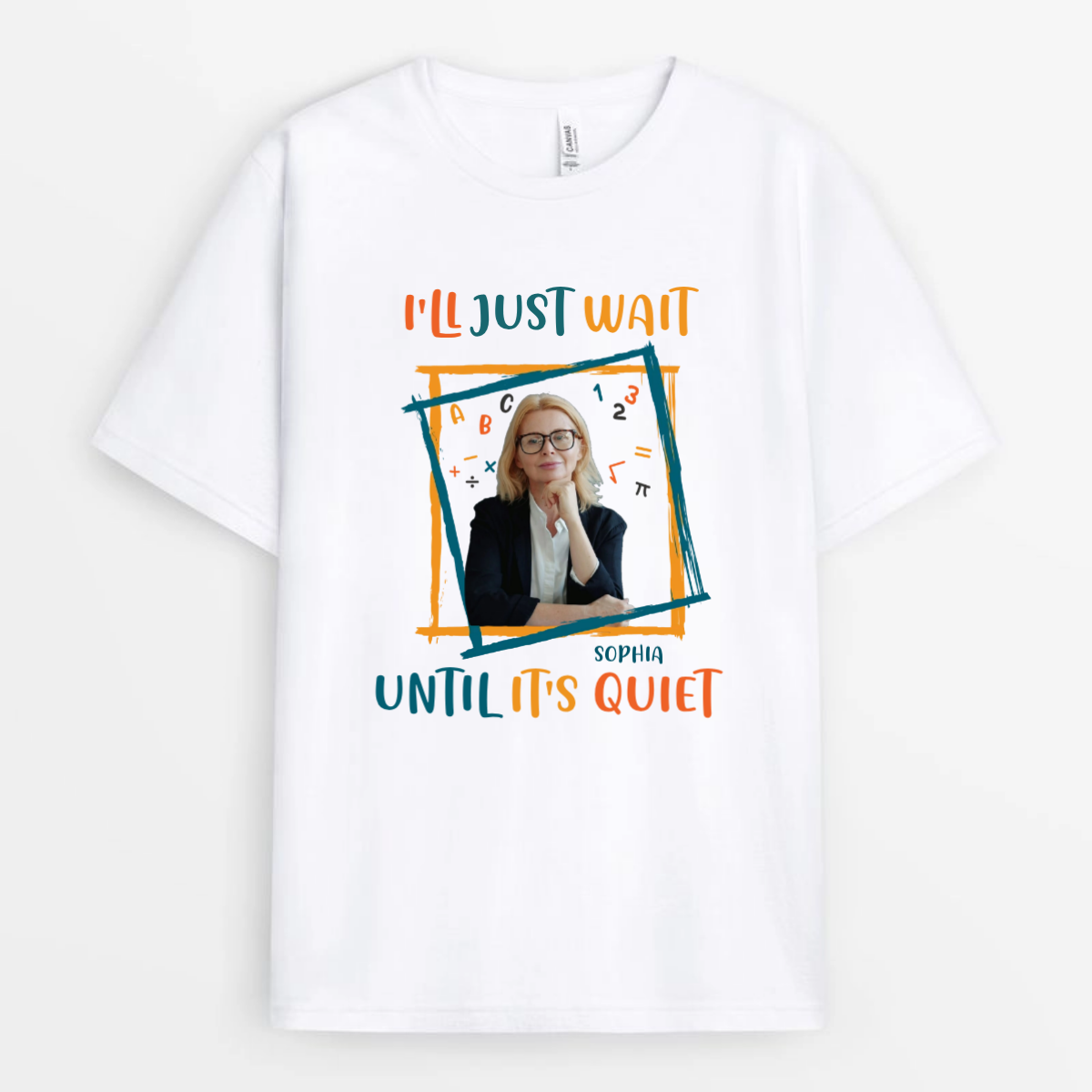 I_ll_Just_Wait_Until_It_s_Quiet_Custom_Photo_Personalised_Gift_T Shirt_For_Teachers_6